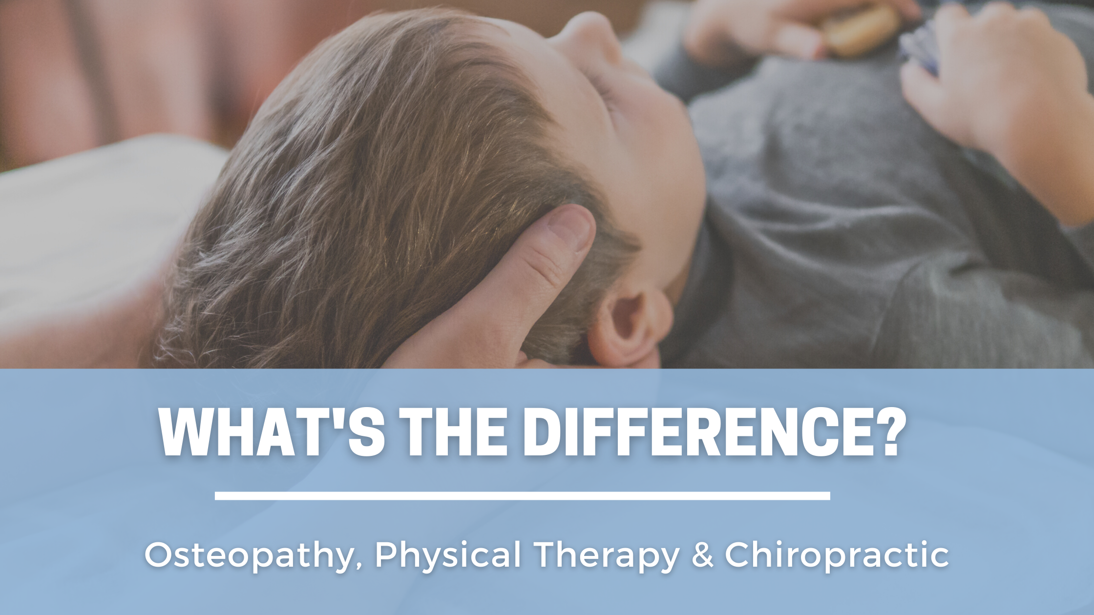 chiropractor holding a child's head text what's the difference osteopathy and physical therapy