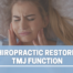 woman holding jaw words how chiropractic restores tmj function