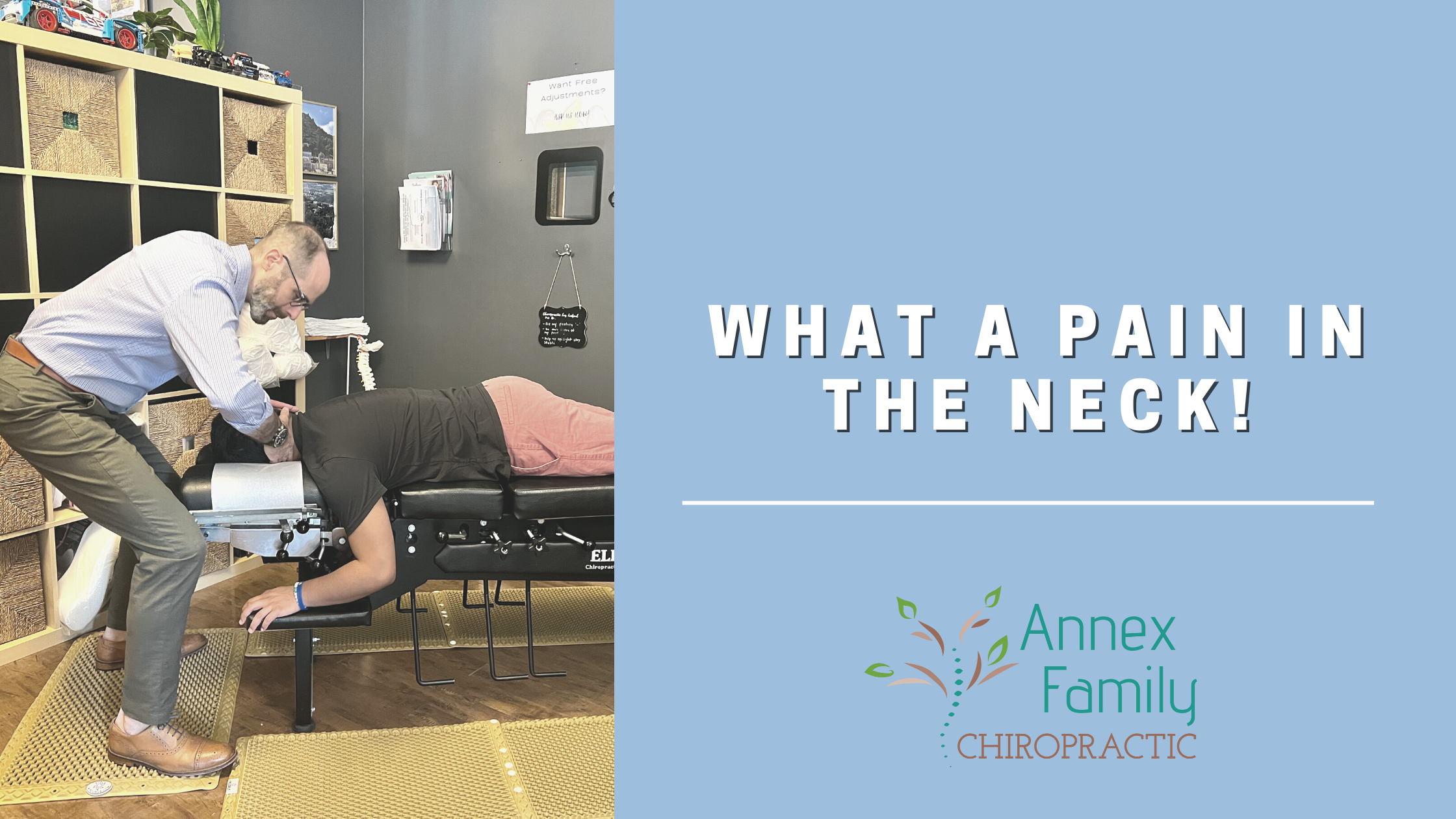photo of dr. joshua gelber giving a chiropractic adjustment, words what a pain in the neck, logo for annex family chiropractic