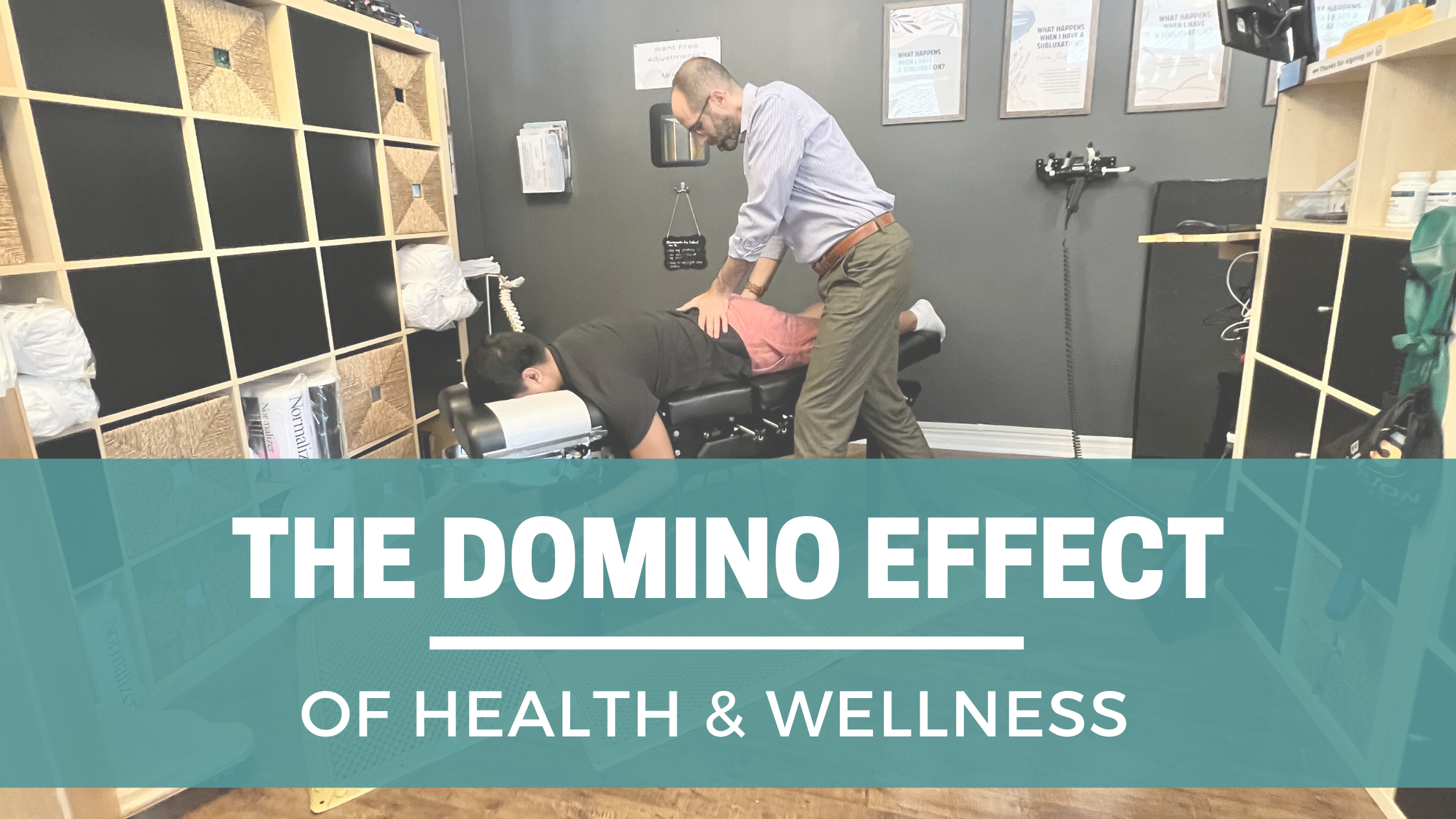 Dr. Joshua gelber adjusting a man. teal block with white letters The domino effect of health and wellness